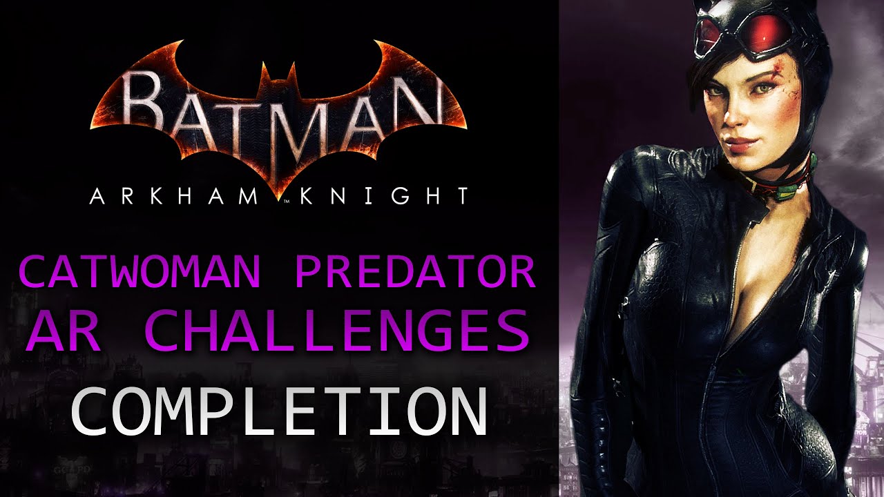 Batman: Arkham Knight – Catwoman Predator AR Challenges – Completion