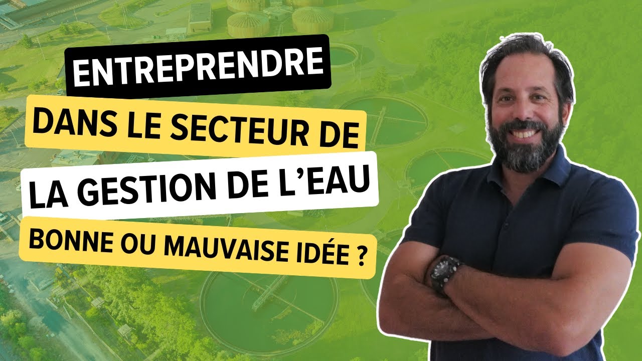 💧 La Gestion de l'Eau : Un Secteur riche en opportunités pour les Écopreneurs 🌱