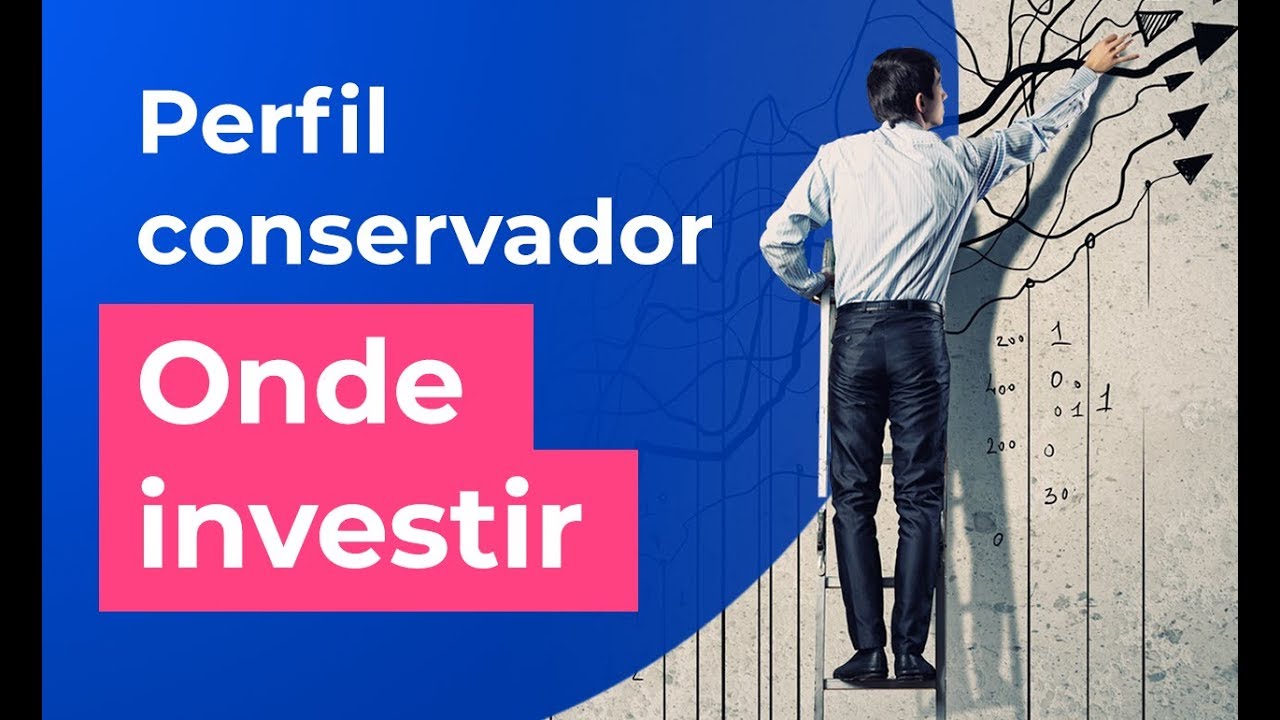 Perfil Conservador: Onde Investir