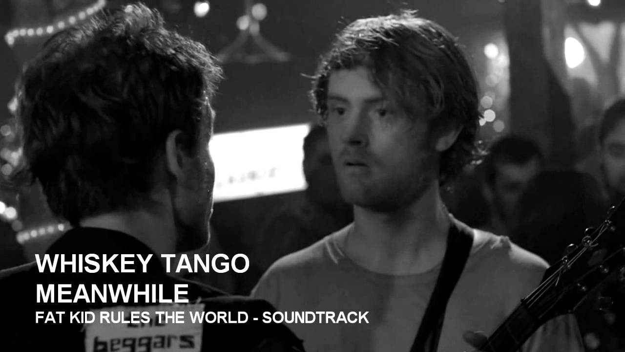 Whiskey Tango - Meanwhile (Fat Kid Rules The World Soundtrack)