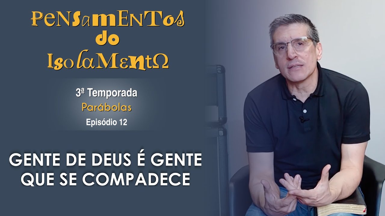 #12 - Gente de Deus é gente que se compadece - Zé Bruno - Pensamentos do isolamento T3