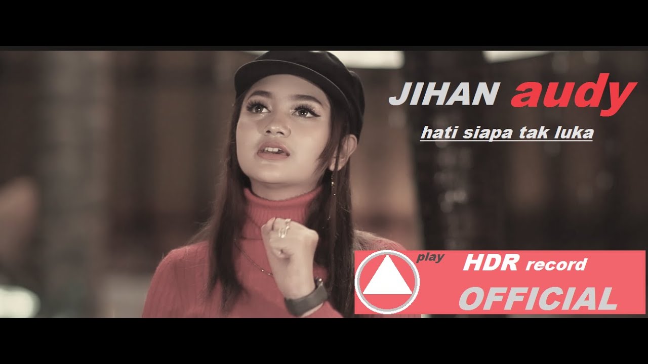 jihan audy~hati siapa tak luka