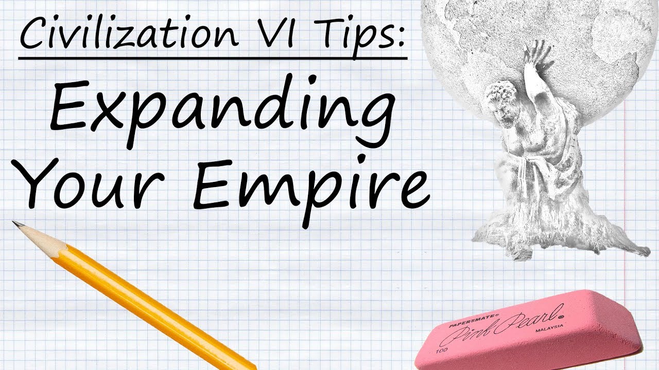 Civilization VI Tips: Expanding Your Empire