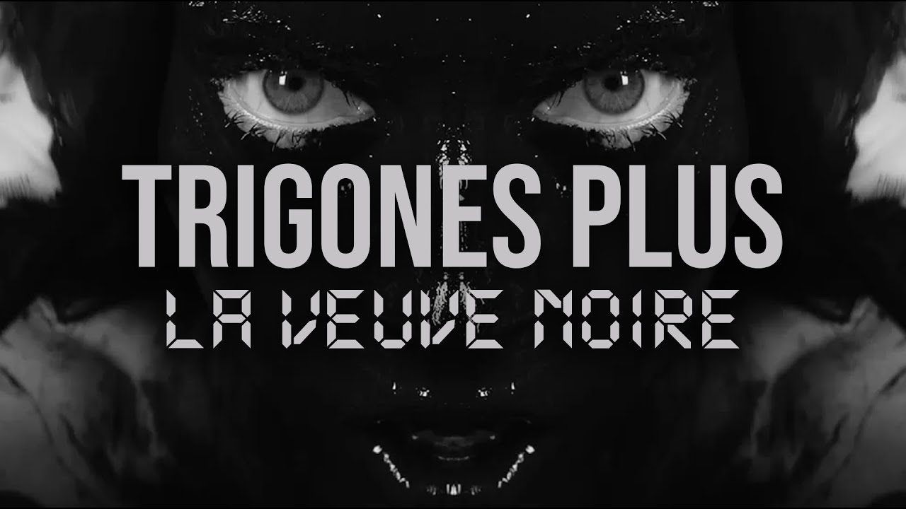 Trigones Plus | La Veuve Noire (Clip)