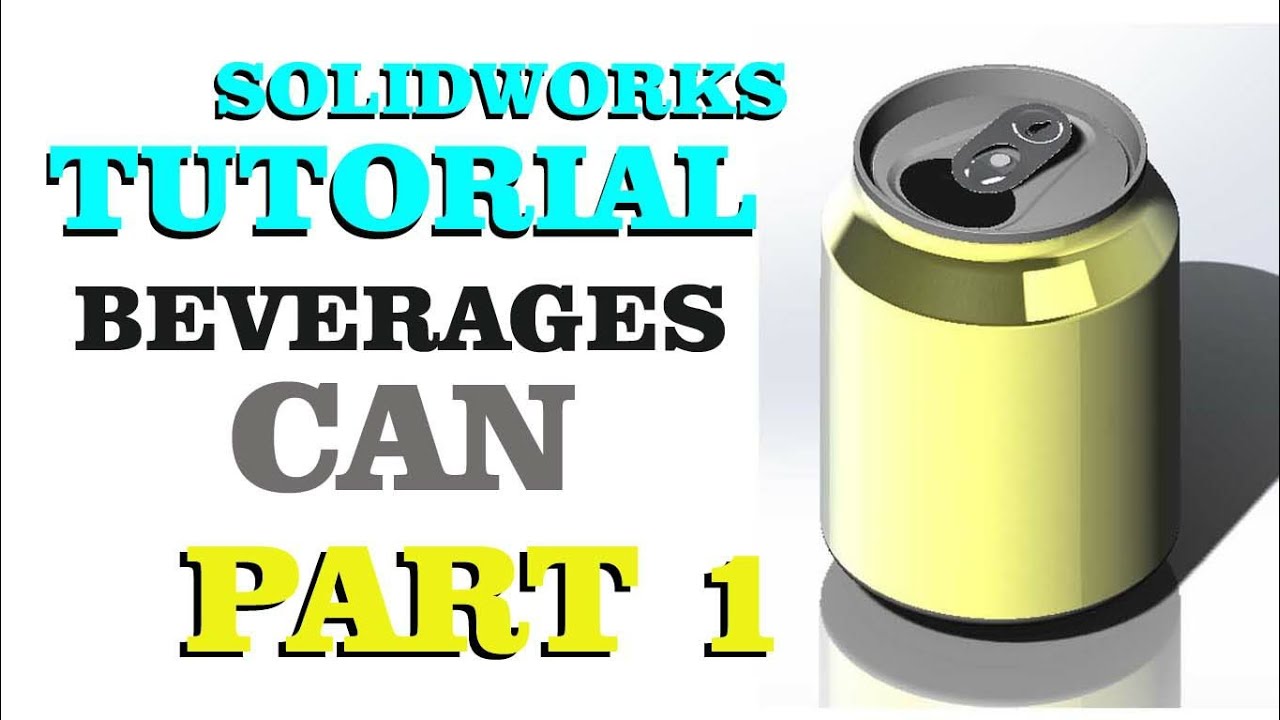 Solidworks Tutorial : Beverages Can Part 1/2