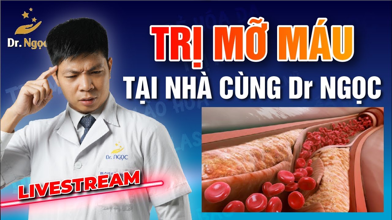 Điều Trị Mỡ Máu Tại Nhà Cùng Dr Ngọc