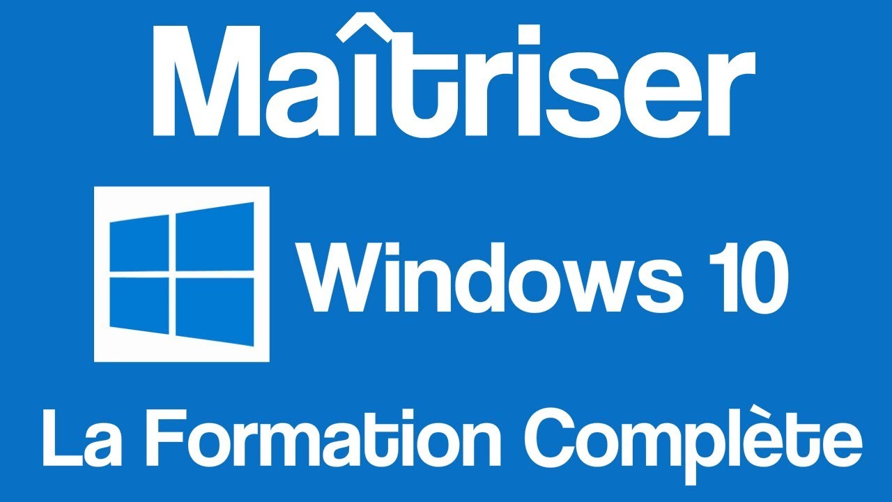 Ma&icirc;triser Windows 10 : La Formation Compl&egrave;te