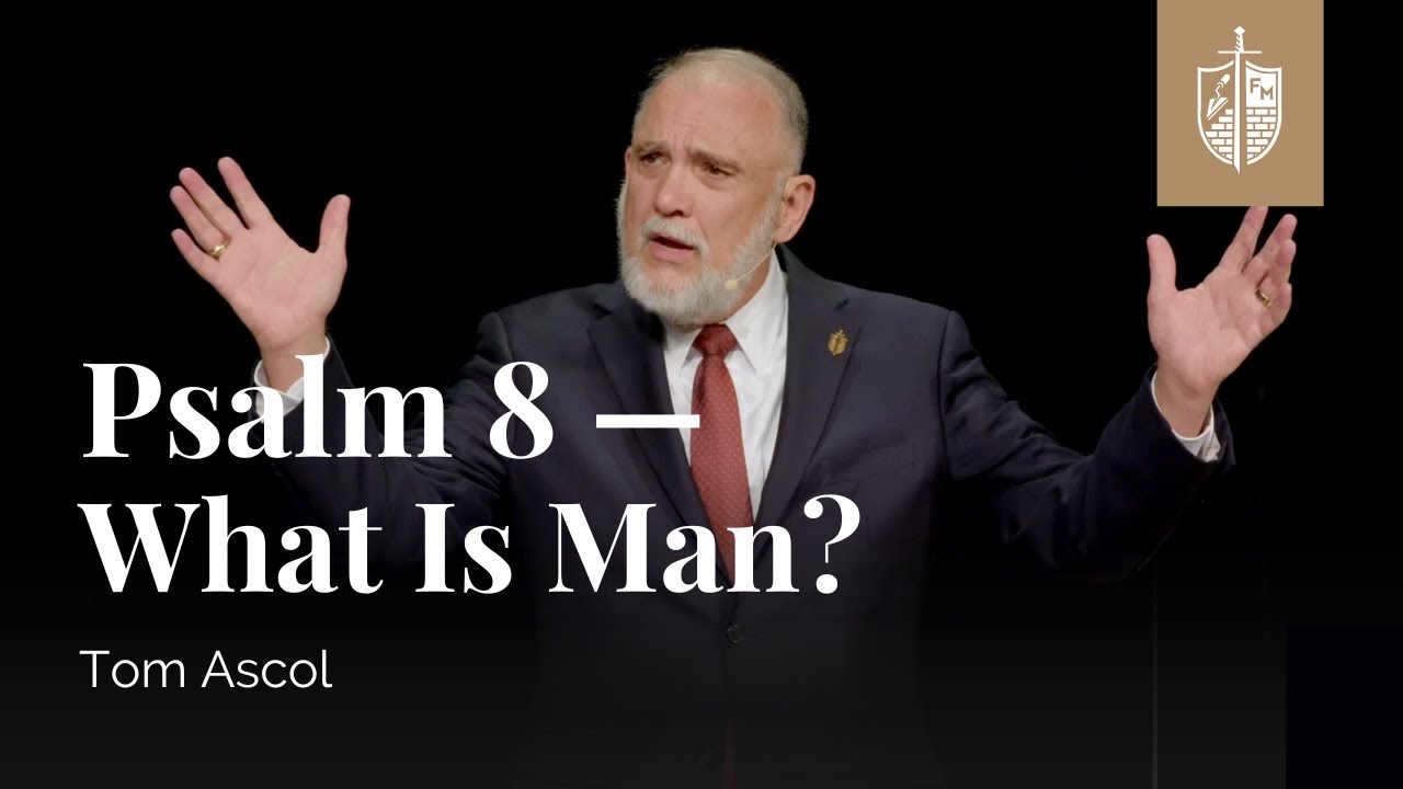 Psalm 8 — What Is Man? | Tom Ascol