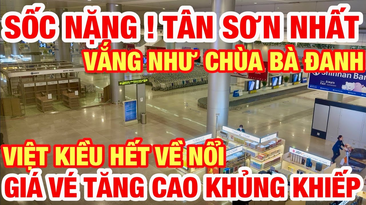 TH&Ocirc;I RỒI ! S&Acirc;N BAY T&Acirc;N SƠN NHẤT VẮNG NHƯ CH&Ugrave;A B&Agrave; ĐANH I GI&Aacute; V&Eacute; QU&Aacute; CAO VIỆT KIỀU HẾT VỀ NỔI RỒI I