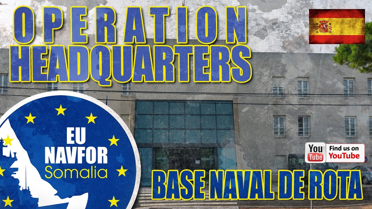 Operation ATALANTA -OPERATION HEADQUARTERS (OHQ) Base Naval de Rota (SPAIN)
