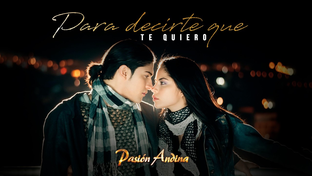PASION ANDINA - PARA DECIRTE QUE TE QUIERO