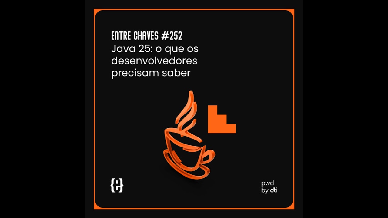 #252 Java 25: o que os desenvolvedores precisam saber