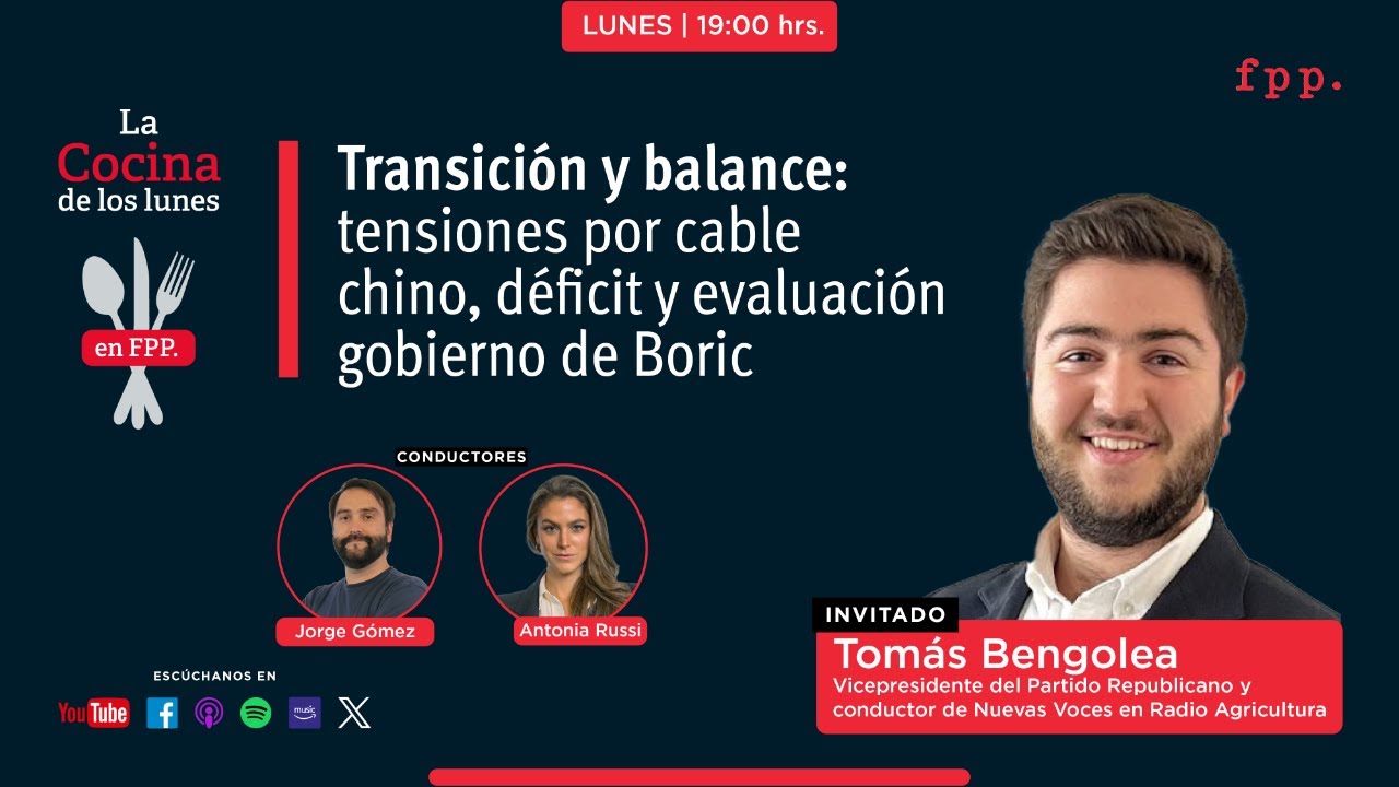 La Cocina | Transición y balance: tensiones por cable chino, déficit y evaluación gobierno de Boric