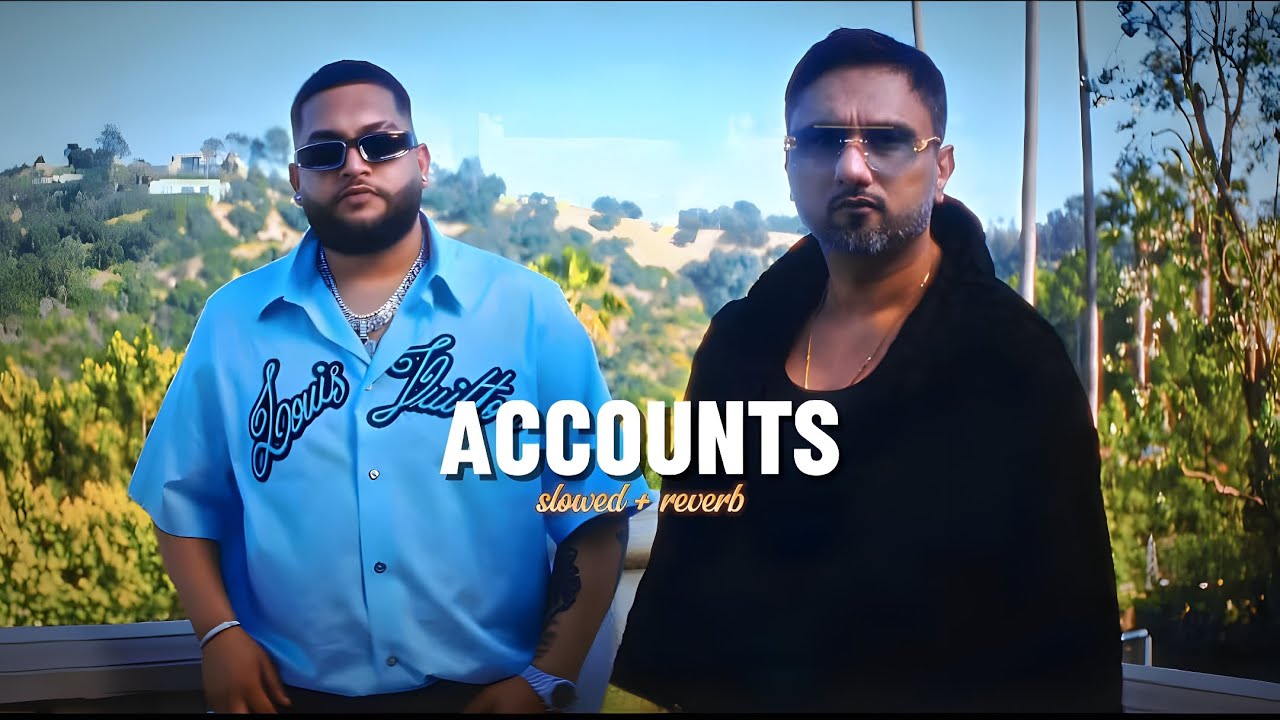 ACCOUNTS (Slowed & Reverb)- Nijjar | Yo Yo Honey Singh | His Story