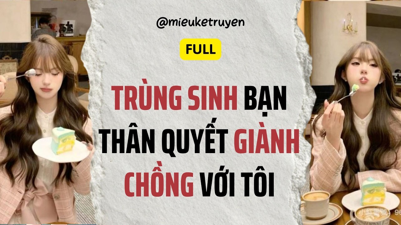 Full Audio | Trọng Sinh: Bạn Thân 