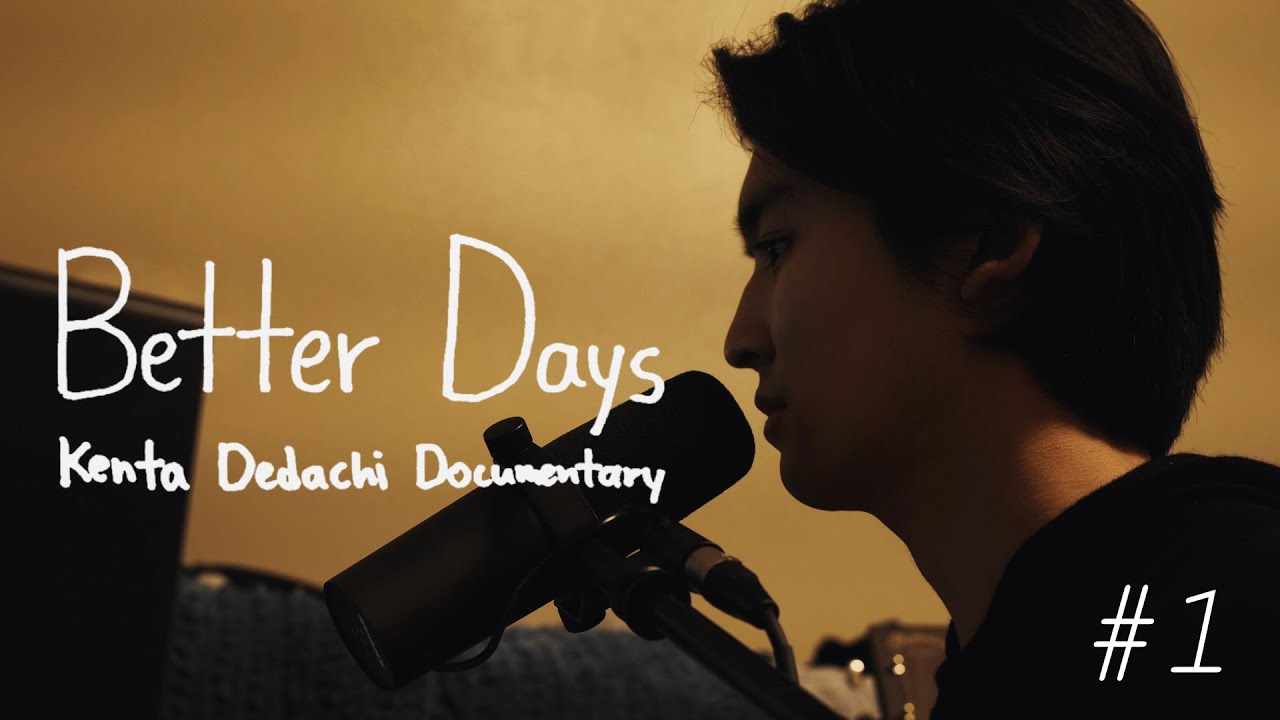 Better Days: Kenta Dedachi Documentary (Part.1)