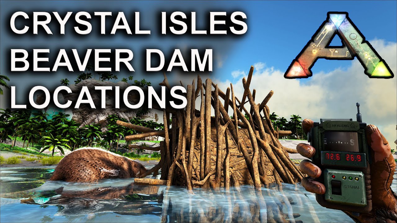 Beaver Dam Locations on Crystal Isles Map: Ark Survival Evolved Castoroides