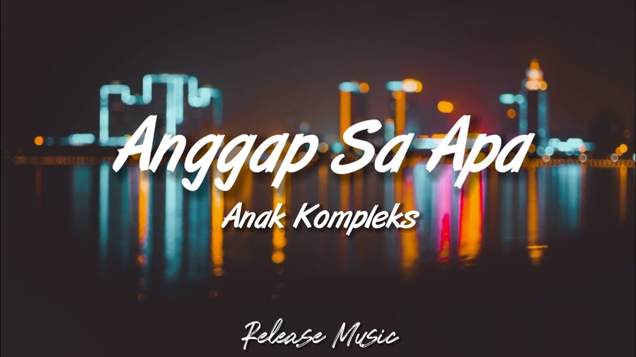 Anggap Sa Apa - Anak Kompleks [ Lirik Video ]