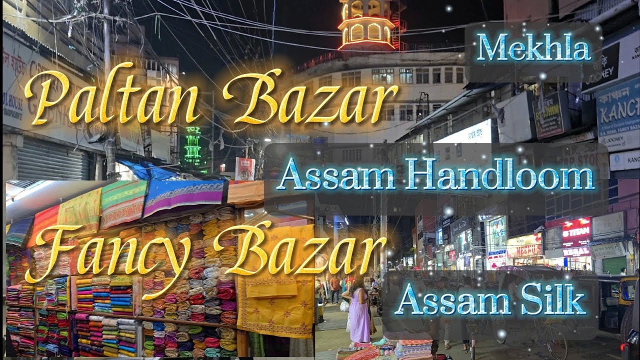 Paltan Bazar  - Fancy Bazar | Guwahati Shopping | Mekhla - Assam Silk - Assam Silk |  Assam | India