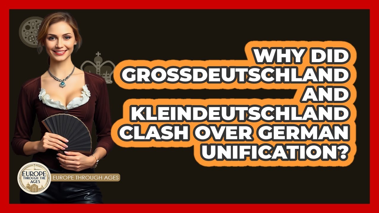 Why Did Grossdeutschland And Kleindeutschland Clash Over German Unification?