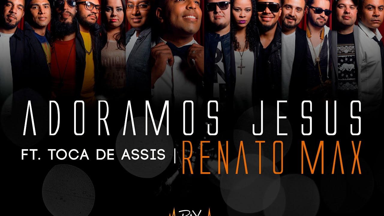Renato Max - Adoramos Jesus Ft. Toca de Assis (Pax Produtora)