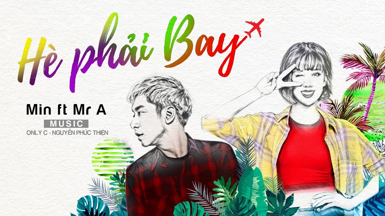 H&Egrave; PHẢI BAY | MIN ft MR.A | OFFICIAL MV