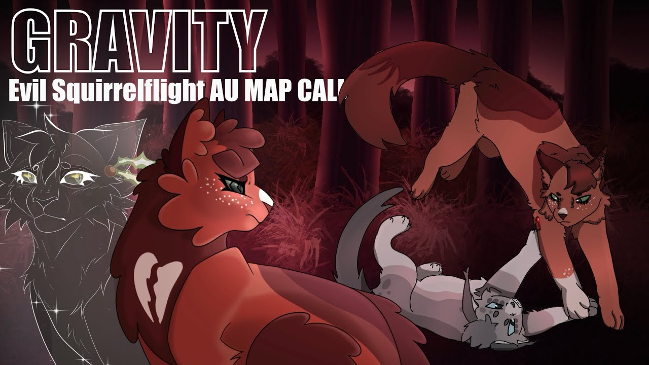 GRAVITY- Evil Squirrelflight AU MAP CALL (CLOSED, BACKUPS AND THUMBNAIL CONTEST OPEN)