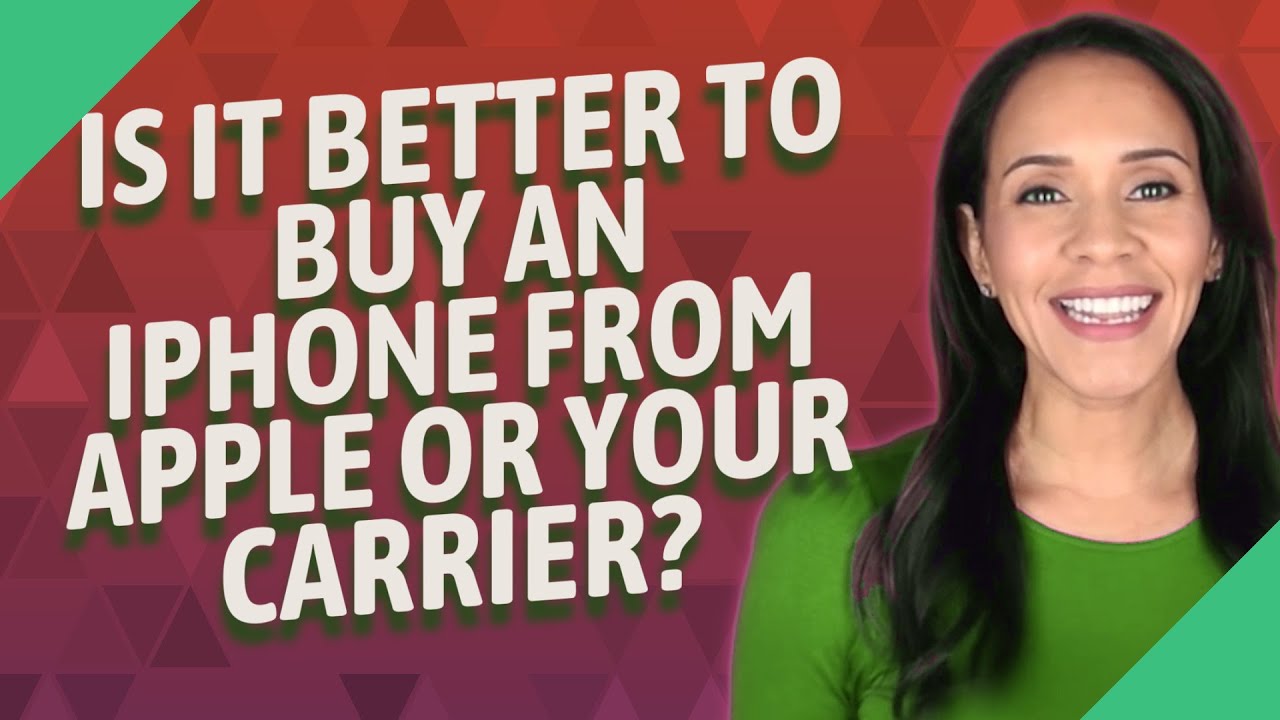 Is it better to buy an iPhone from Apple or your carrier?