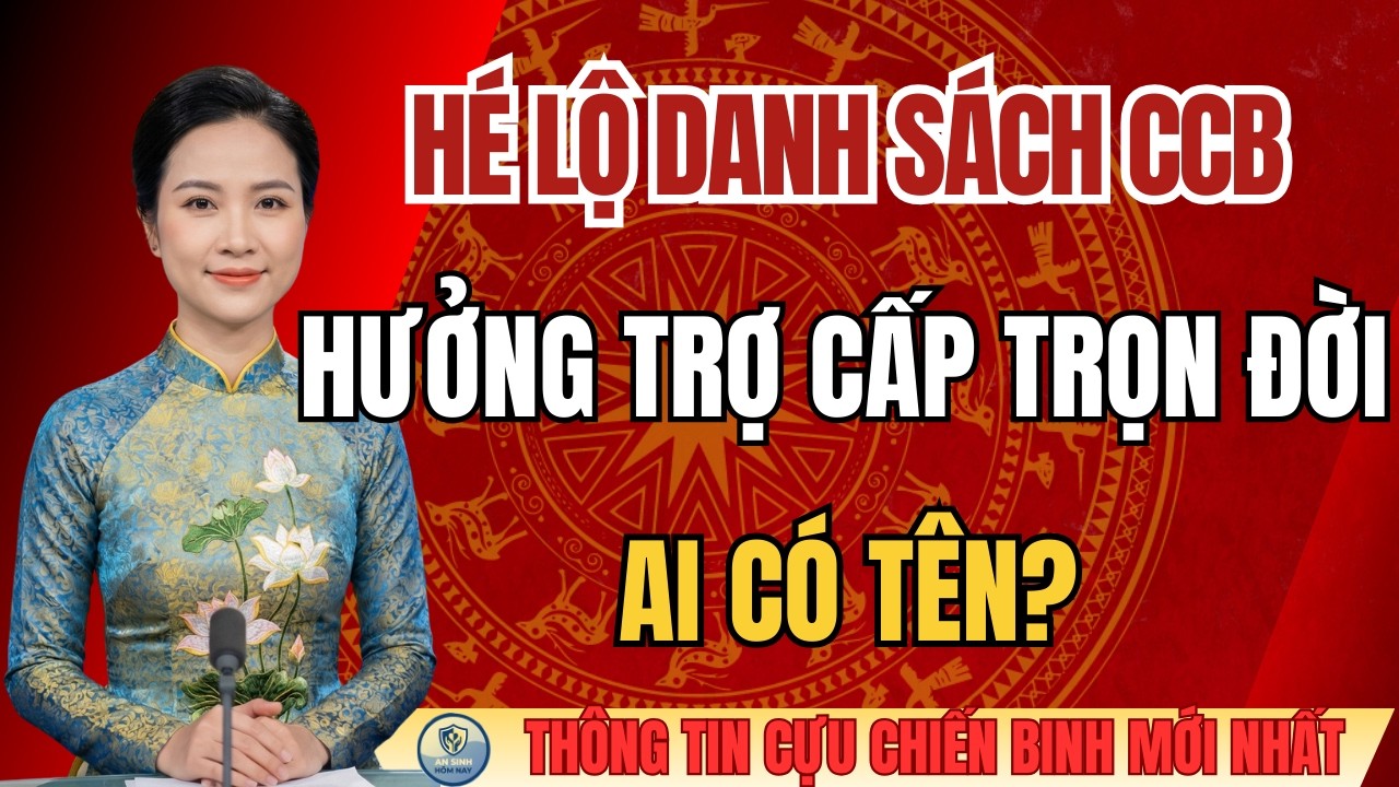 TIN NÓNG: Hé Lộ Danh Sách CCB Được Hưởng Trợ Cấp Trọn Đời – AI CÓ TÊN?