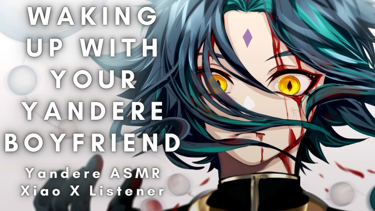 Waking Up With Your Yandere Boyfriend  [Yandere ASMR] [Xiao X Listener]