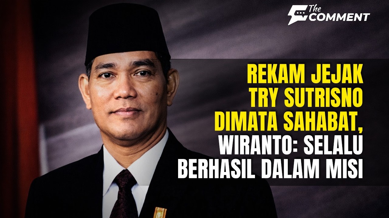 Rekam Jejak Try Sutrisno Dimata Sahabat | The Comment
