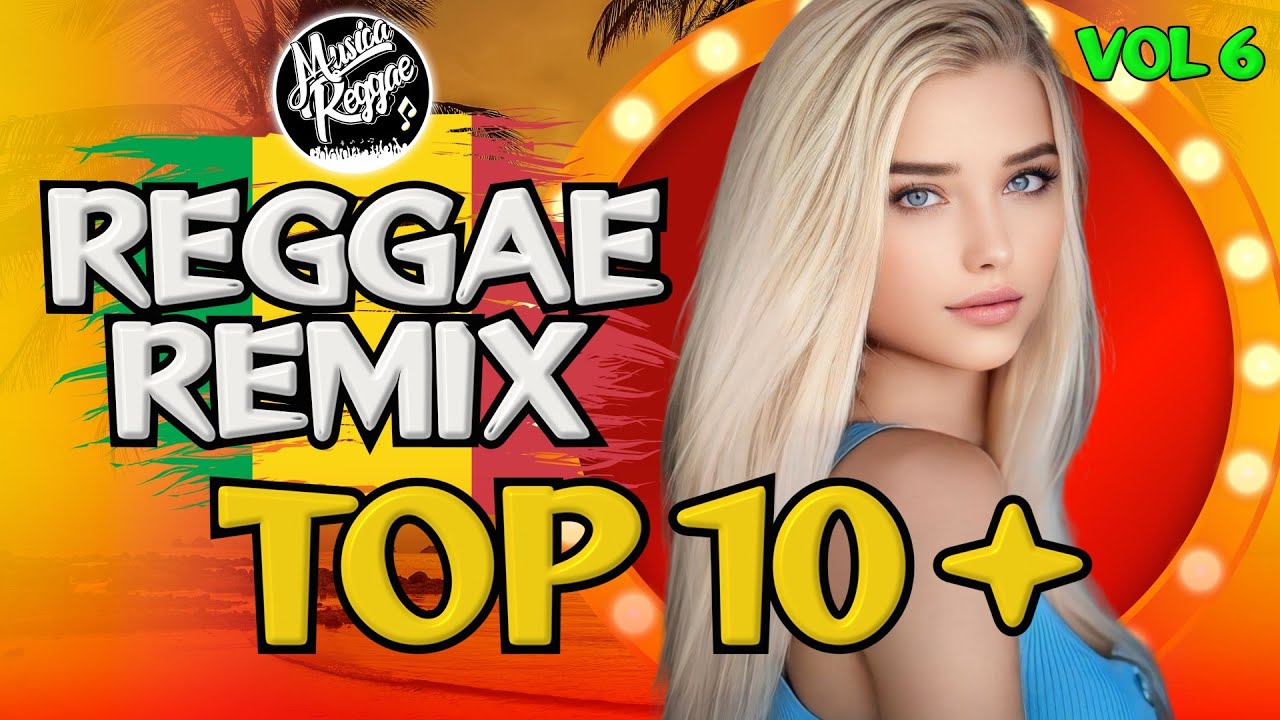 TOP 10 + || REGGAE REMIX 2024 || VOL 6 || AS MELHORES DO CANAL || TOP REGGAE SONGS INTERNACIONAL