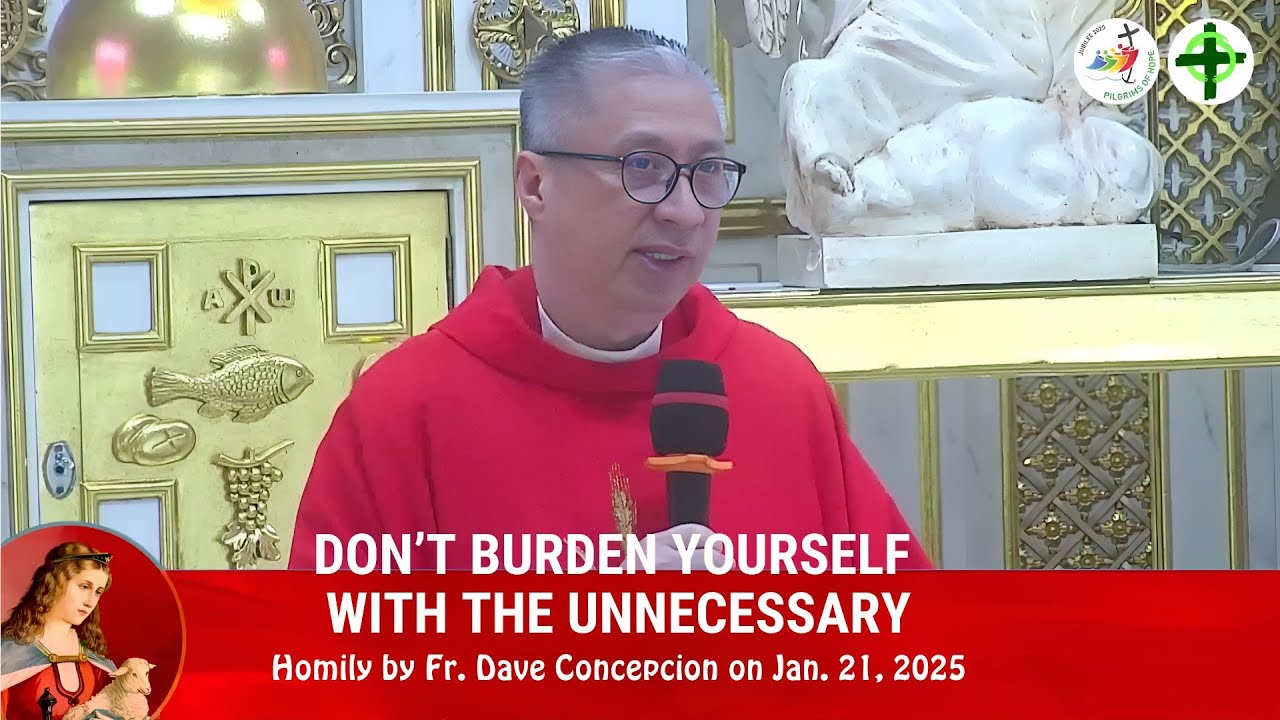DON’T BURDEN YOURSELF WITH THE UNNECESSARY - Homily by Fr. Dave Concepcion on Jan. 21, 2025