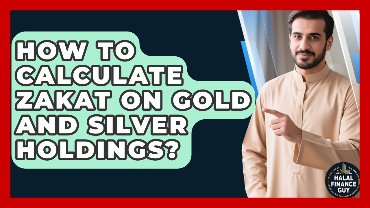 How To Calculate Zakat On Gold And Silver Holdings? - Halal Finance Guy