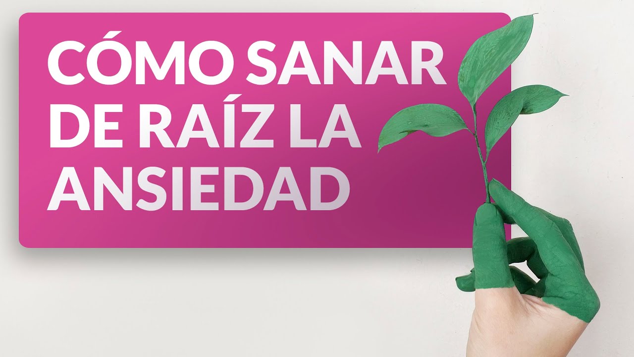 Cómo sanar de raíz la ansiedad 🌱
