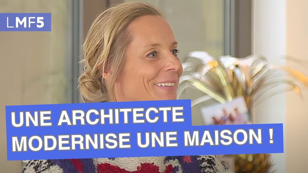 Une architecte modernise une maison ! - LMF5