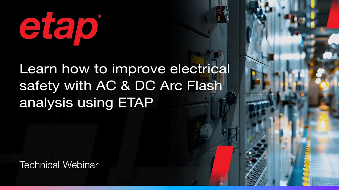 Learn how to improve electrical safety with AC & DC Arc Flash analysis using ETAP