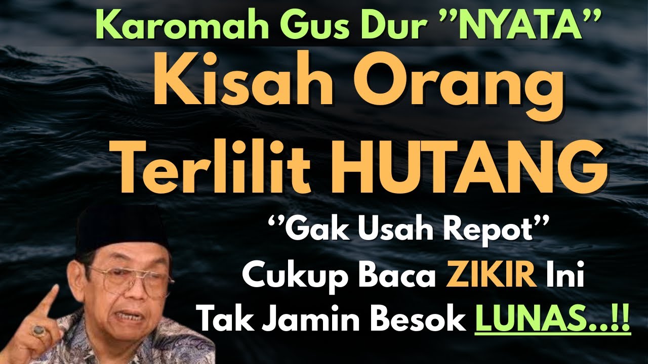 🔥Cerita Nyata, OrangTerlilit Hutang Minta Doa Gus Dur, Langsung Lunas! Amalan Zikir 129x Mustajab 🔥