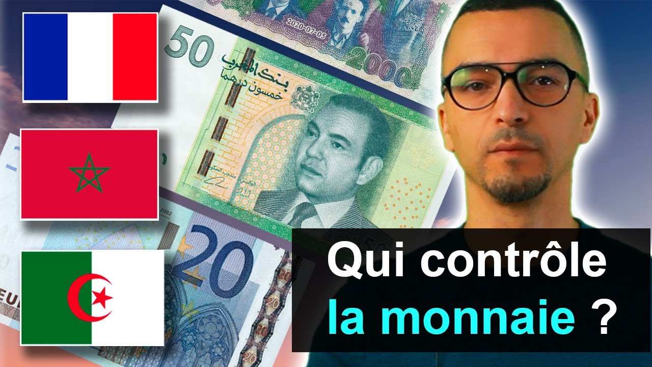 Qui contrôle la valeur de la monnaie ? (France, Maroc, Algérie)