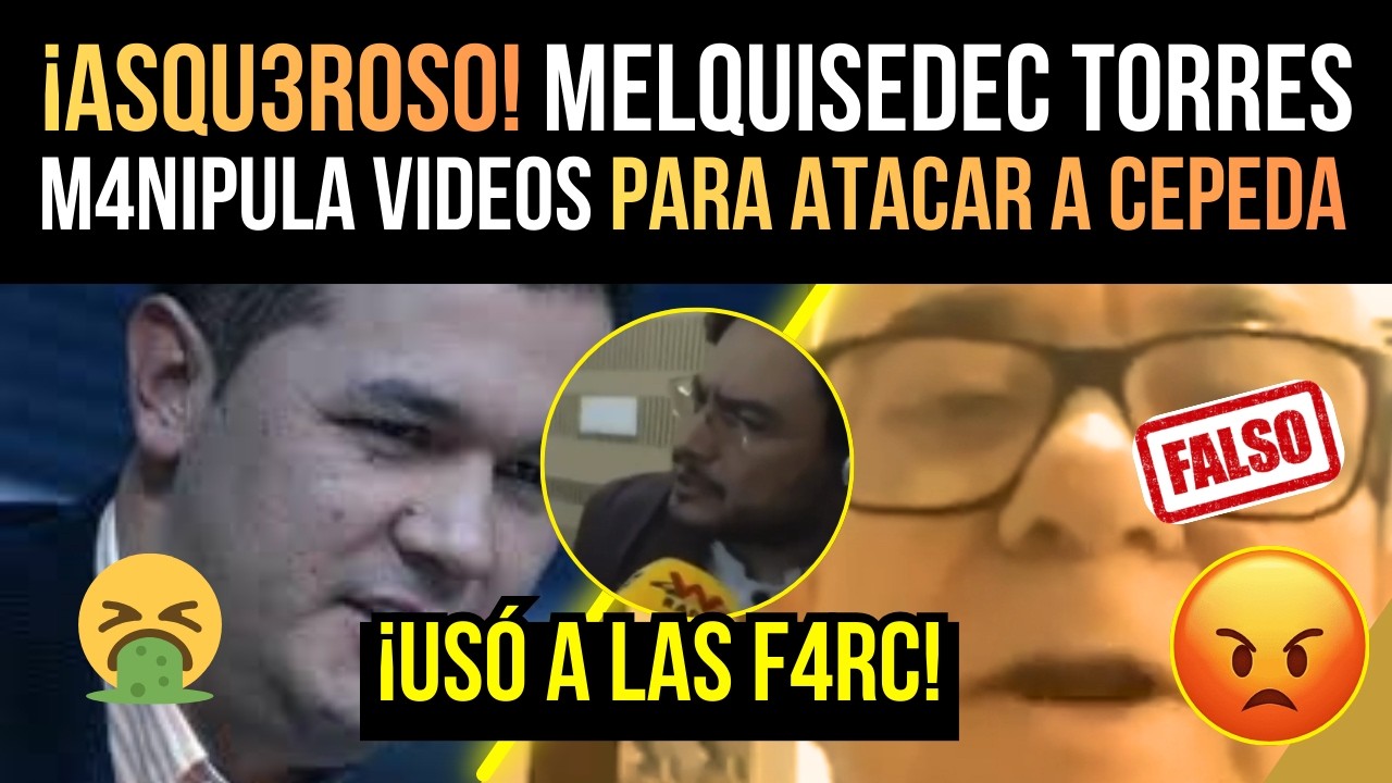 ¡ASQU3ROSO! PERIODISTA MELQUISEDEC TORRES M4NIPULA DATOS y VIDEOS para AT4CAR a CEPEDA