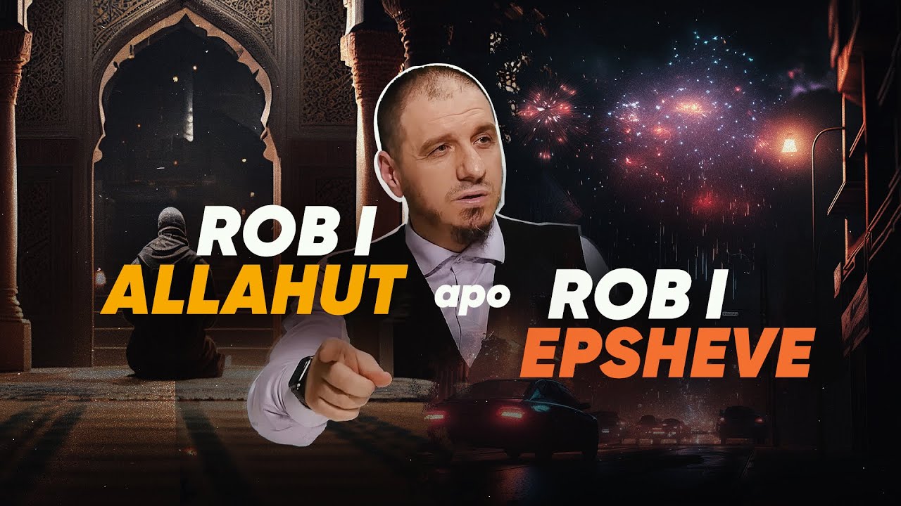 Rob i Allahut apo rob i epsheve | Cila është jeta e mirë?