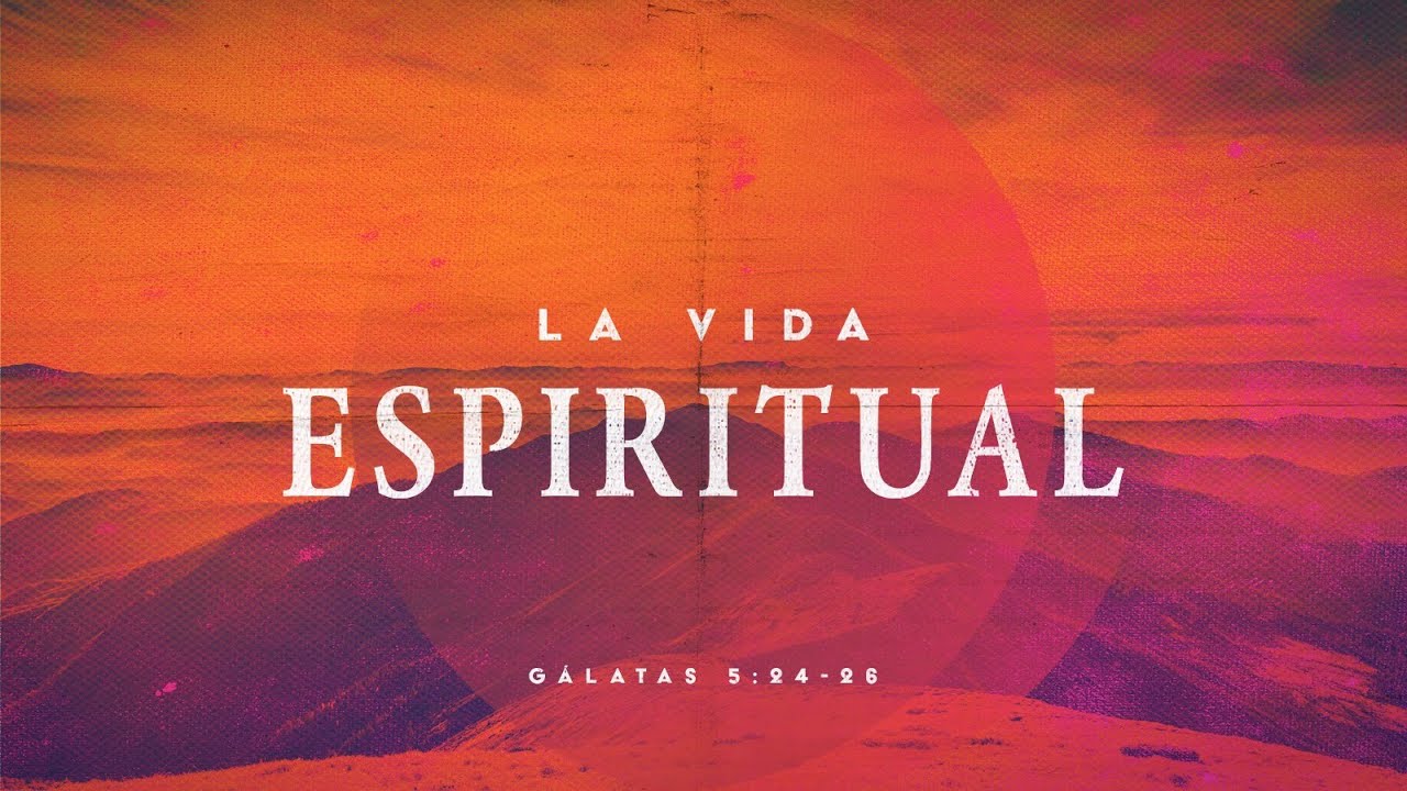 La Vida Espiritual: Gálatas 5:24-26 (Predicación Bautista, Fundamental)