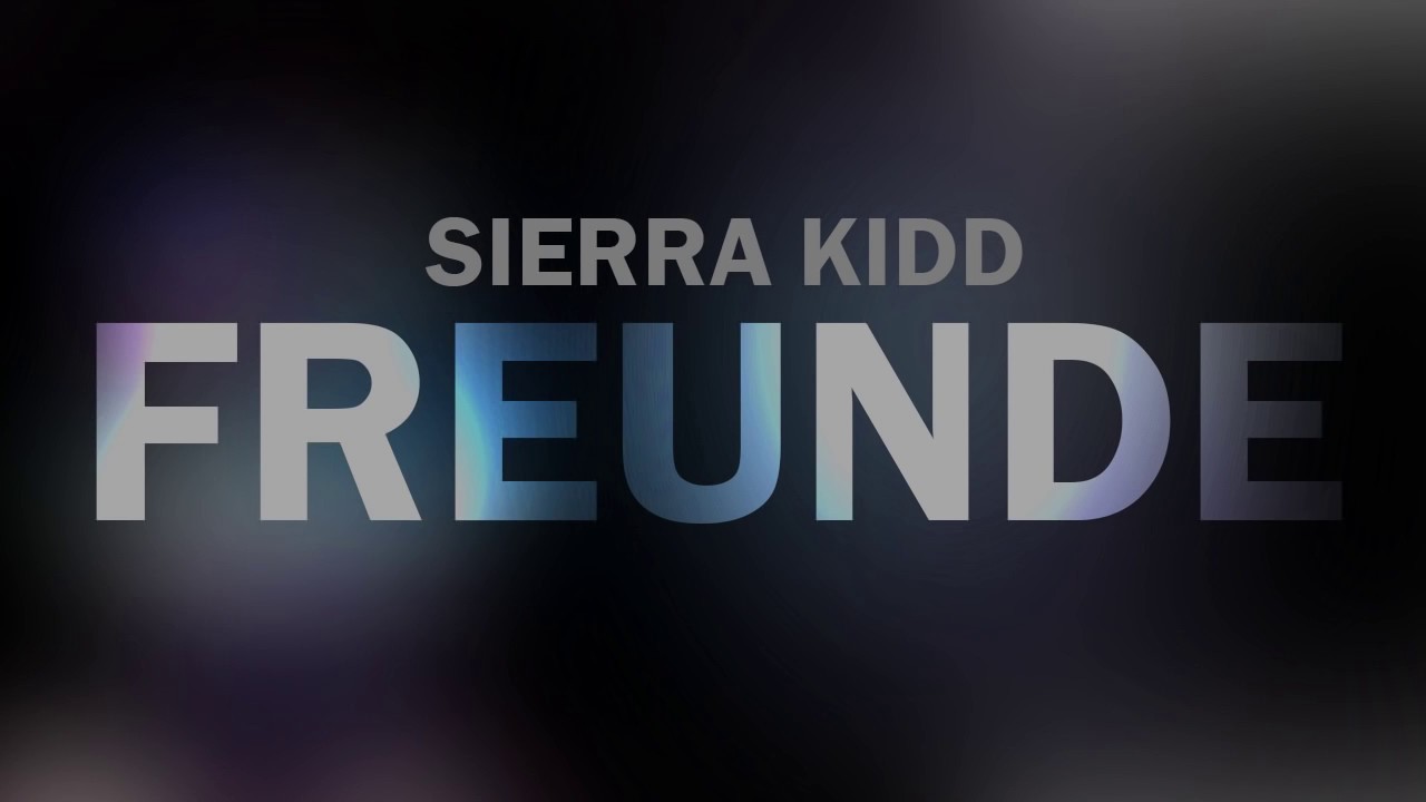 SIERRA KIDD   'FREUNDE' ft  RAF 3 0 HD