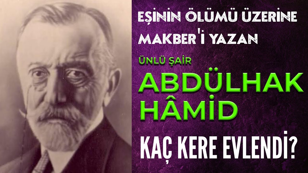 - Eşinin Ölümü Üzerine MAKBER'i Yazan - ÜNLÜ ŞAİR ABDÜLHAK HÂMİD DAHA SONRA KAÇ KERE EVLENDİ?