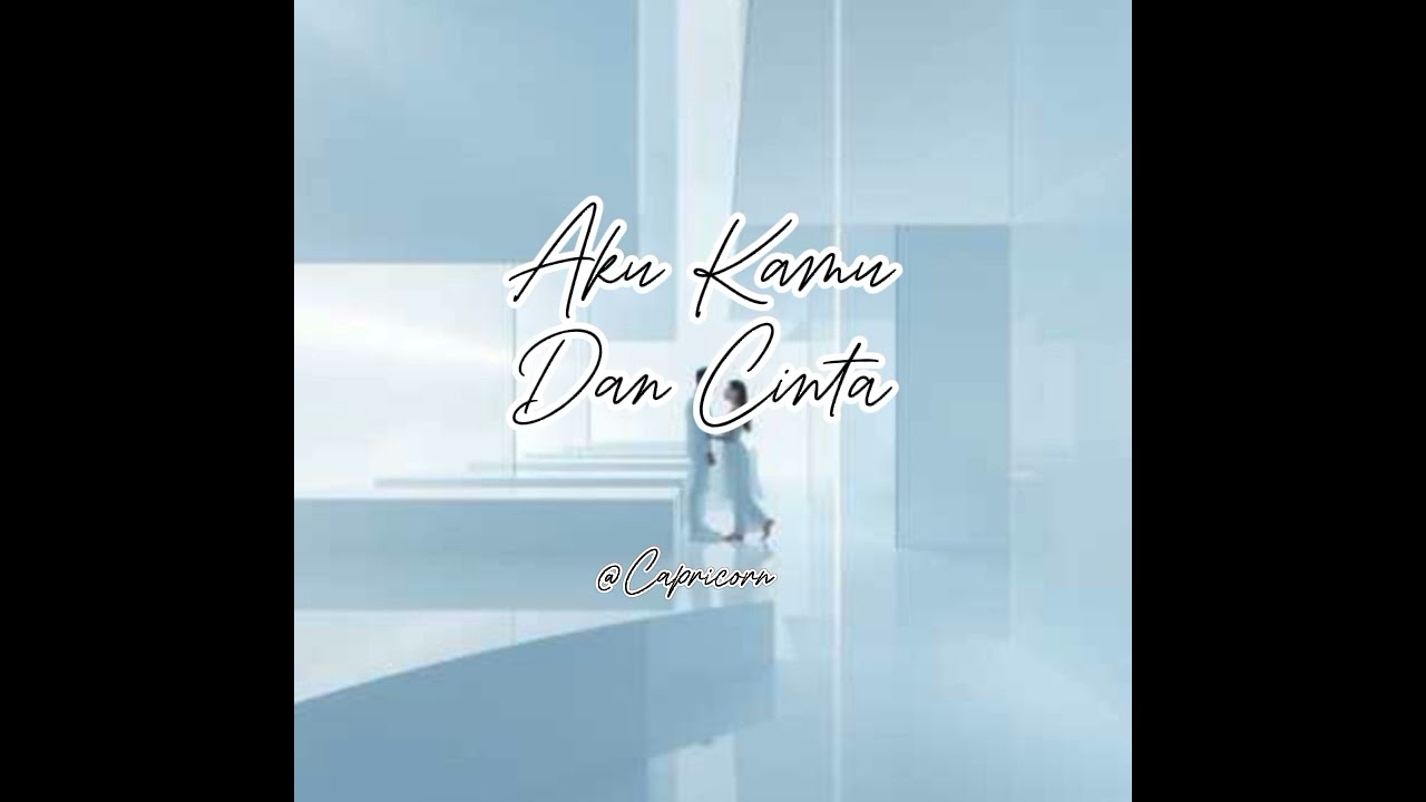 Aku Kamu Dan Cinta @Capricorn-c1p2x 