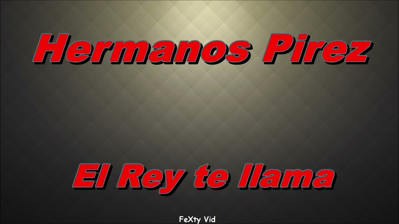 Hermanos Pirez - El Rey te llama