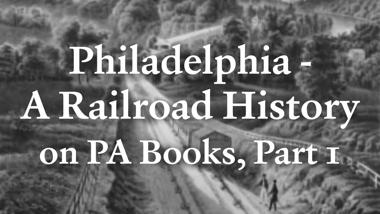 Philadelphia - A Railroad History on PA Books, Part 1