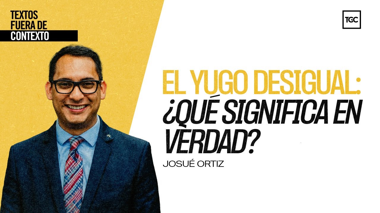 El yugo desigual: ¿Qué significa en verdad? | Textos fuera de contexto