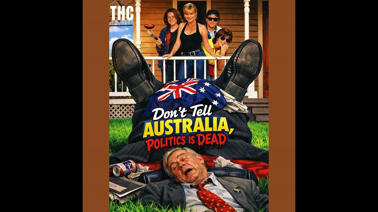 THC - Don't Tell Australia... Politics Is Dead