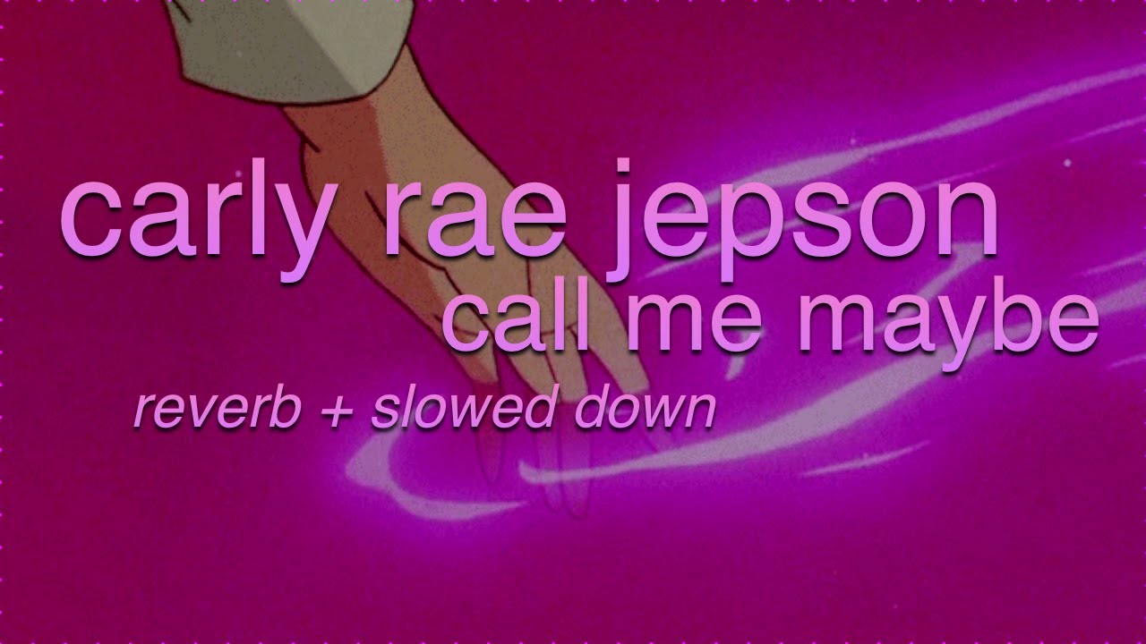 carly rae jepsen - call me maybe [reverb + slowed down]